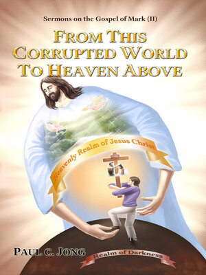 cover image of Sermons on the Gospel of Mark(II)--From This Corrupted World to Heaven Above